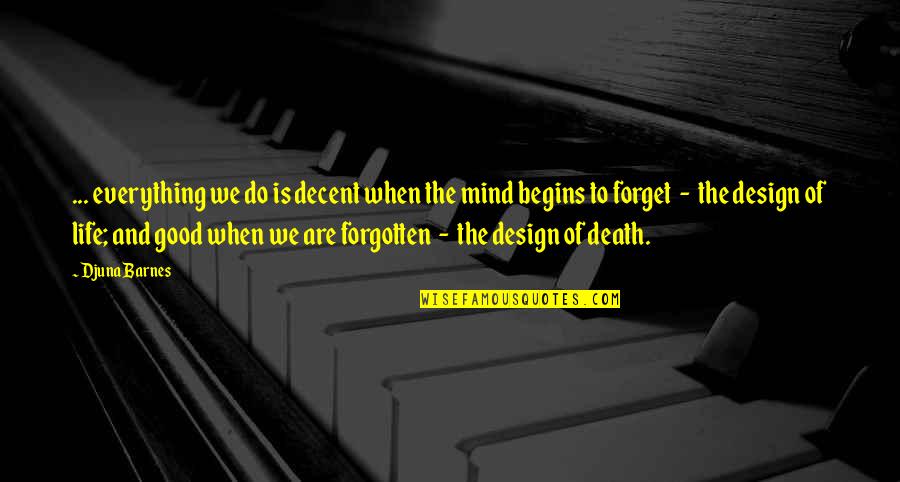 The Life Of The Mind Quotes By Djuna Barnes: ... everything we do is decent when the