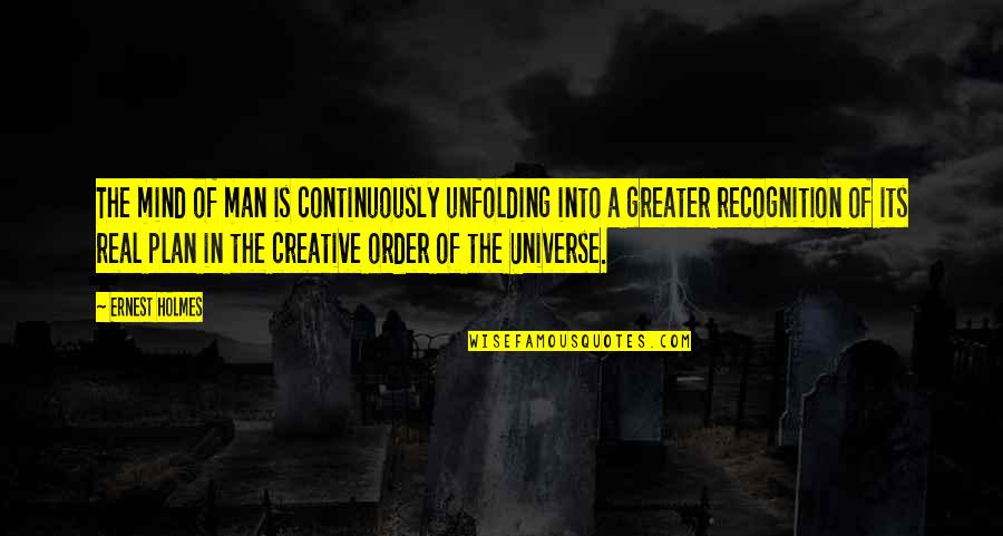 The Life Of The Mind Quotes By Ernest Holmes: The mind of man is continuously unfolding into