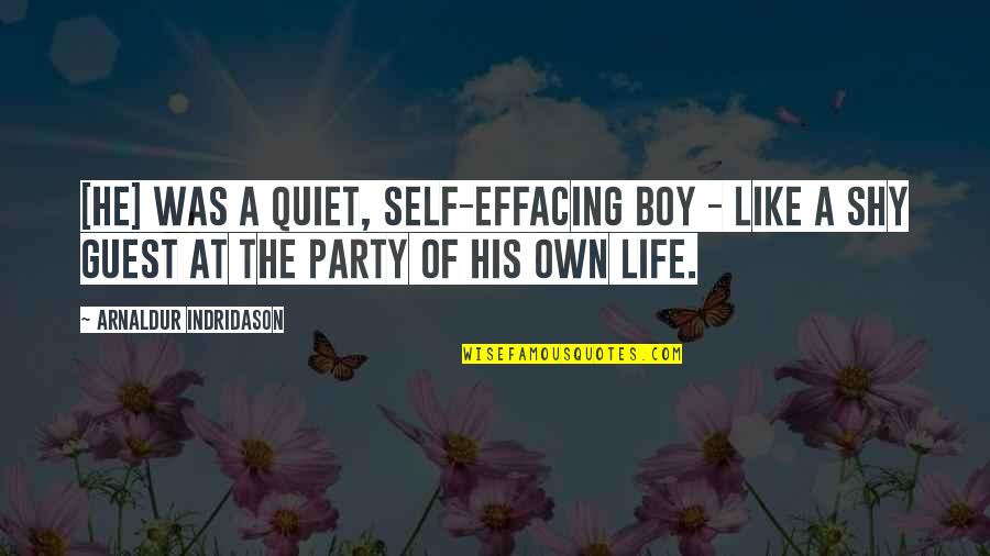 The Life Of The Party Quotes By Arnaldur Indridason: [he] was a quiet, self-effacing boy - like