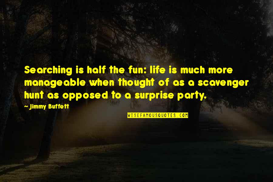 The Life Of The Party Quotes By Jimmy Buffett: Searching is half the fun: life is much