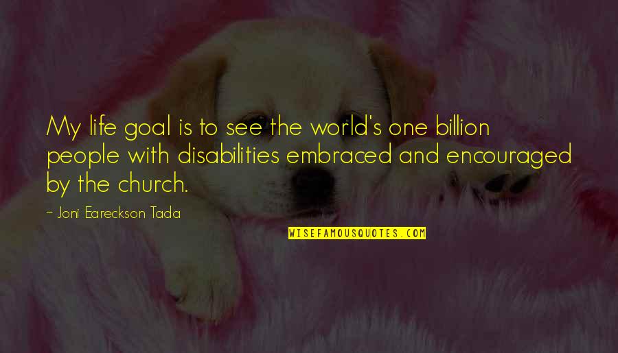 The Life Quotes By Joni Eareckson Tada: My life goal is to see the world's