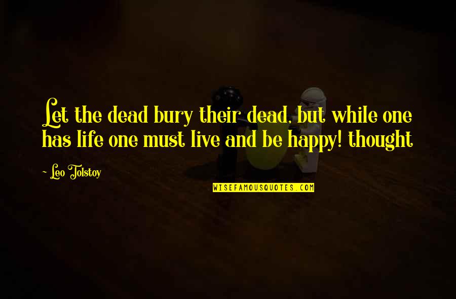 The Life We Bury Quotes By Leo Tolstoy: Let the dead bury their dead, but while The Life We Bury Quotes By Leo Tolstoy: Let the dead bury their dead, but while
