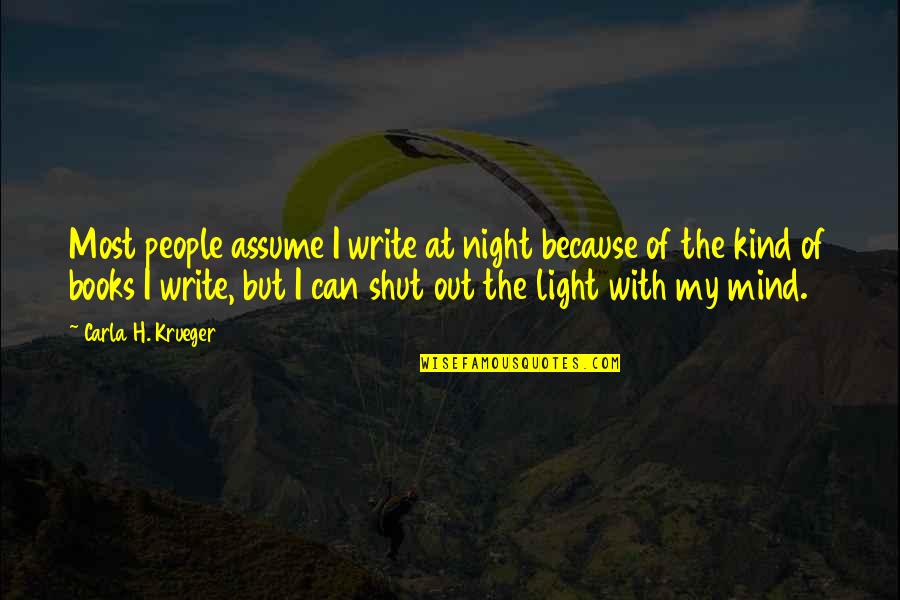 The Light And Darkness Quotes By Carla H. Krueger: Most people assume I write at night because