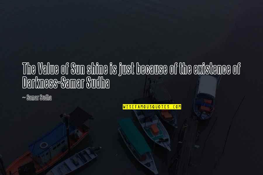 The Light And Darkness Quotes By Samar Sudha: The Value of Sun shine is just because