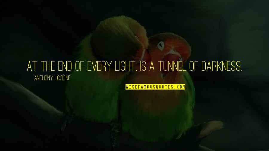 The Light At The End Of The Tunnel Quotes By Anthony Liccione: At the end of every light, is a