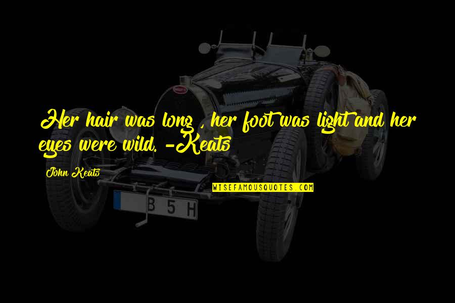 The Light In Her Eyes Quotes By John Keats: Her hair was long , her foot was