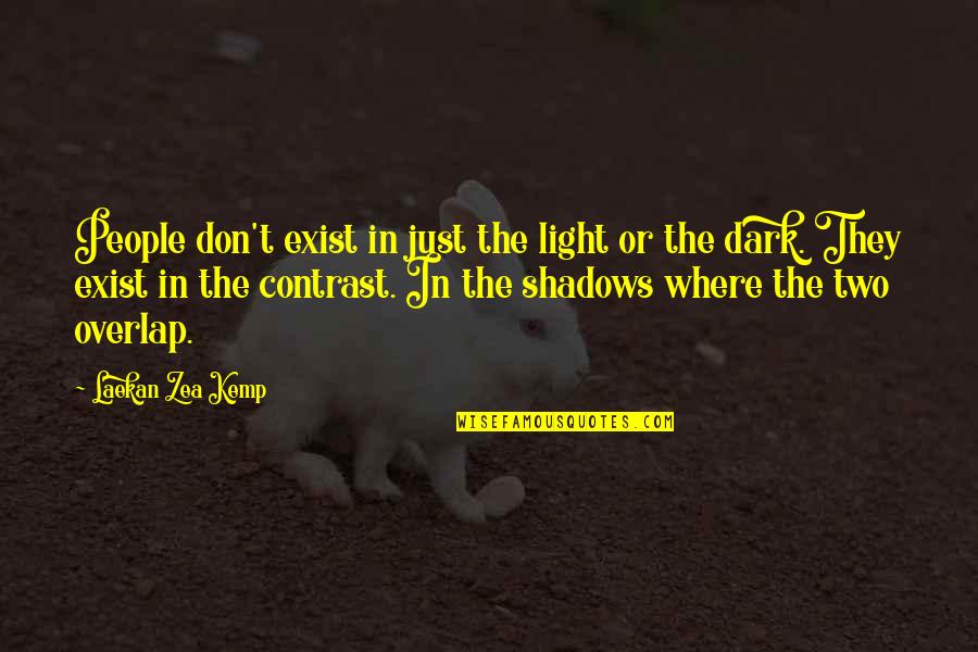 The Light In The Dark Quotes By Laekan Zea Kemp: People don't exist in just the light or