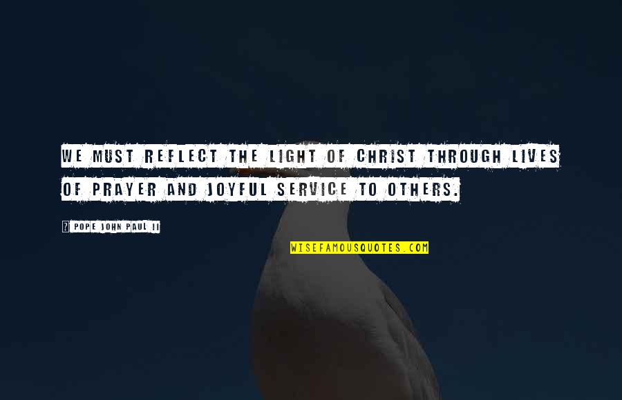 The Light Of Christ Quotes By Pope John Paul II: We must reflect the light of Christ through The Light Of Christ Quotes By Pope John Paul II: We must reflect the light of Christ through