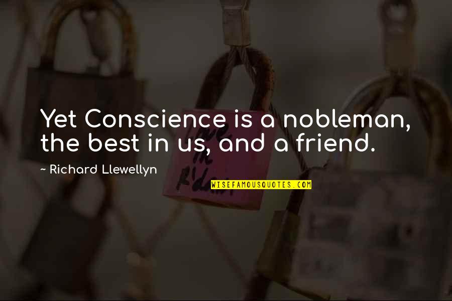 The Light Of Christ Quotes By Richard Llewellyn: Yet Conscience is a nobleman, the best in The Light Of Christ Quotes By Richard Llewellyn: Yet Conscience is a nobleman, the best in