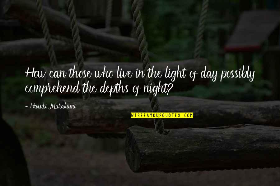 The Light Of Day Quotes By Haruki Murakami: How can those who live in the light