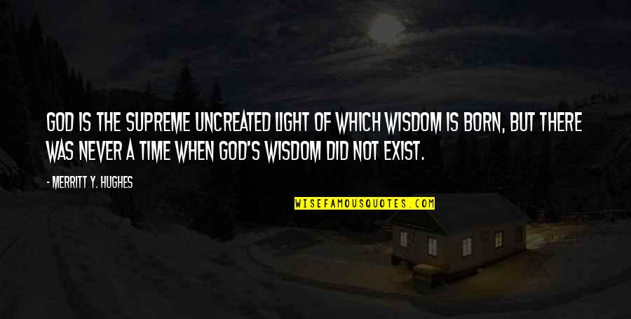 The Light Of God Quotes By Merritt Y. Hughes: God is the supreme uncreated light of which The Light Of God Quotes By Merritt Y. Hughes: God is the supreme uncreated light of which