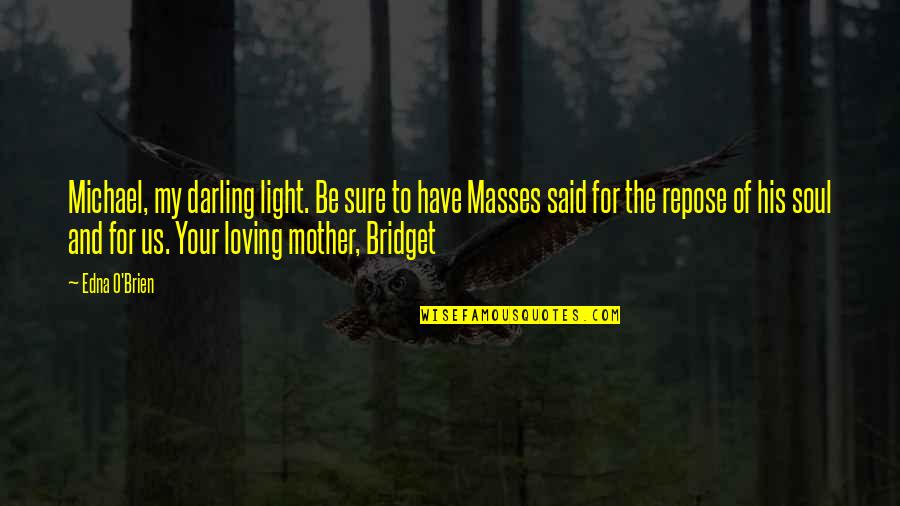 The Light Of My Soul Quotes By Edna O'Brien: Michael, my darling light. Be sure to have