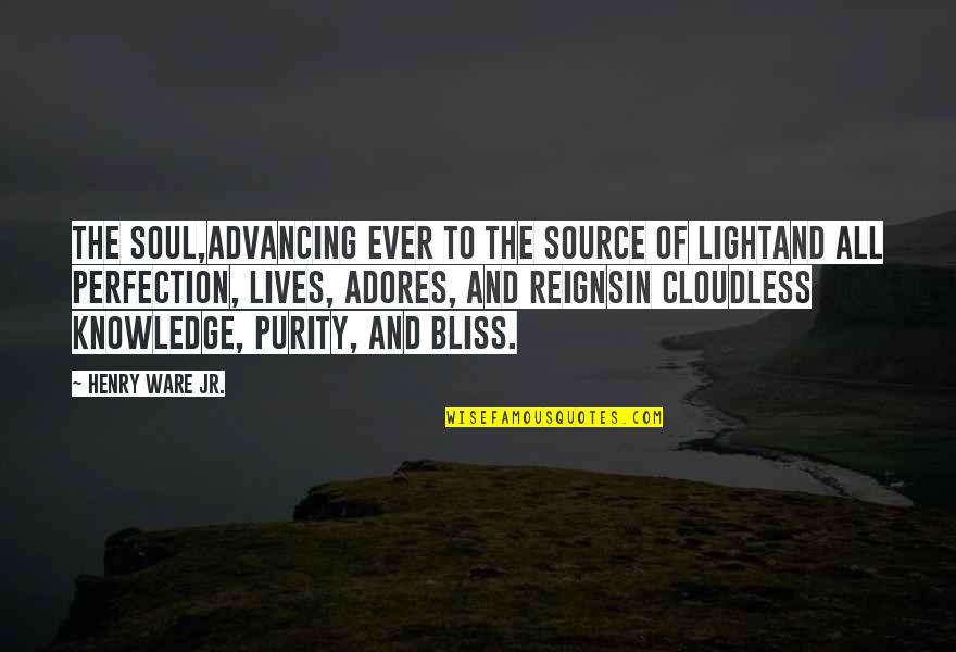 The Light Of My Soul Quotes By Henry Ware Jr.: The soul,Advancing ever to the source of lightAnd