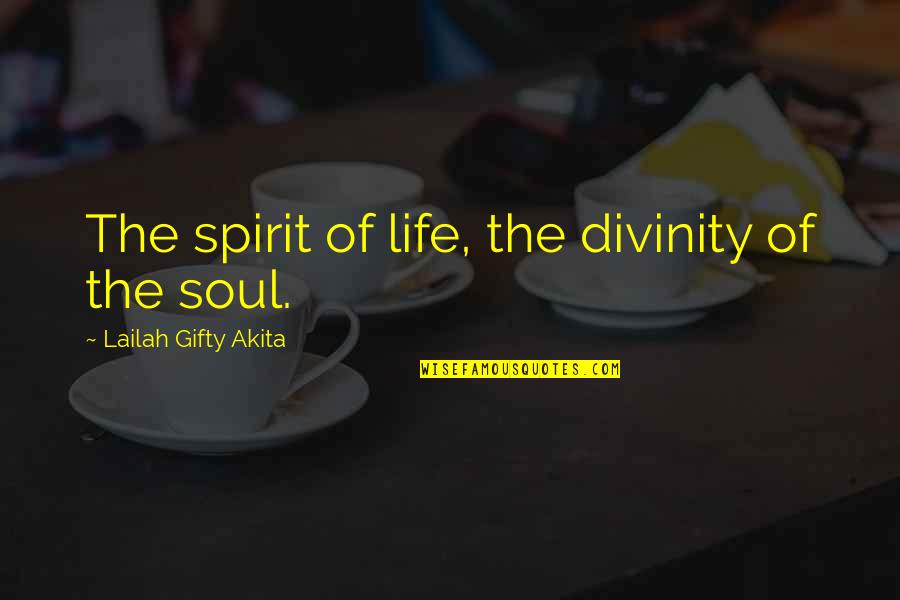 The Light Of My Soul Quotes By Lailah Gifty Akita: The spirit of life, the divinity of the