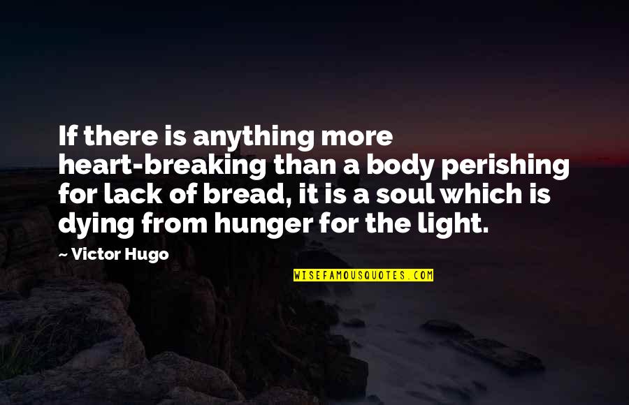 The Light Of My Soul Quotes By Victor Hugo: If there is anything more heart-breaking than a