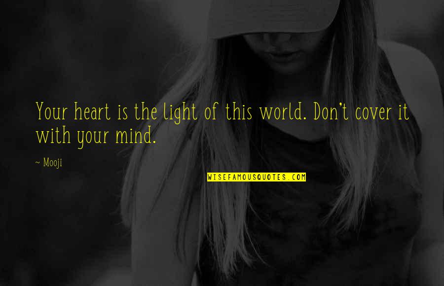 The Light Of The World Quotes By Mooji: Your heart is the light of this world.