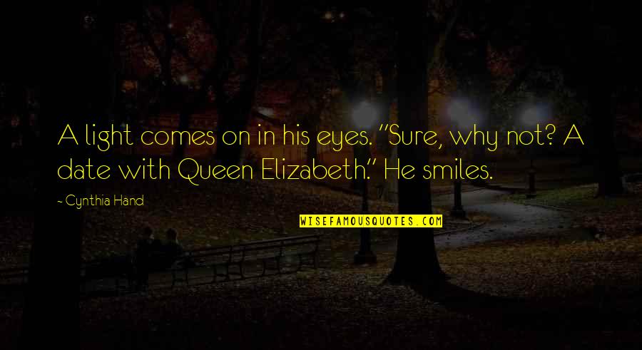 The Light Queen Quotes By Cynthia Hand: A light comes on in his eyes. "Sure, The Light Queen Quotes By Cynthia Hand: A light comes on in his eyes. "Sure,