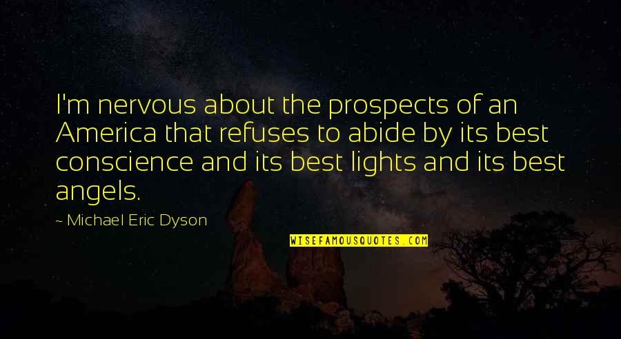 The Light Quotes By Michael Eric Dyson: I'm nervous about the prospects of an America