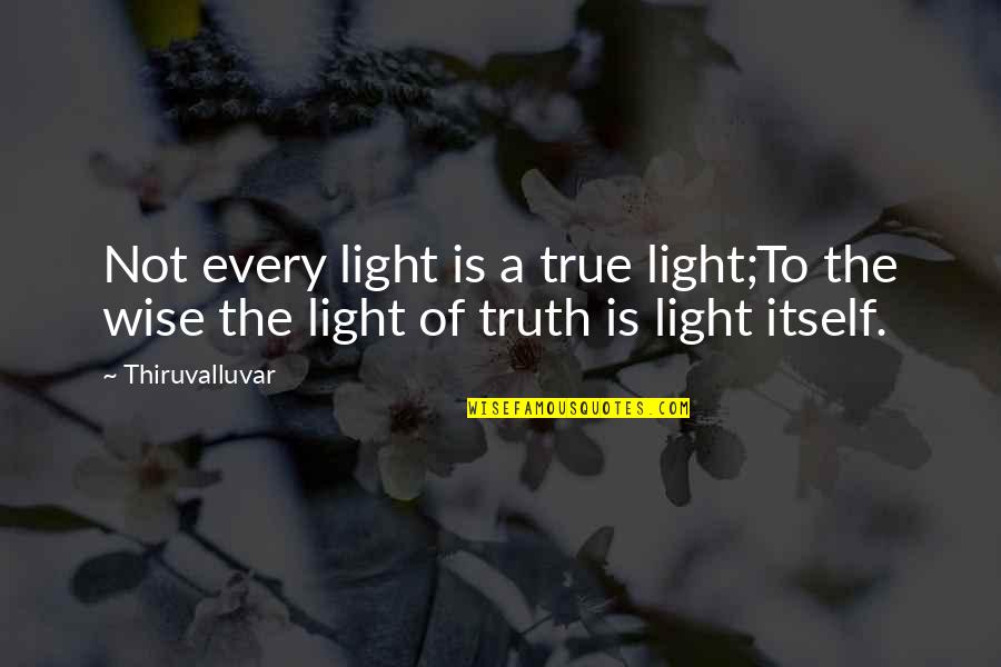 The Light Quotes By Thiruvalluvar: Not every light is a true light;To the