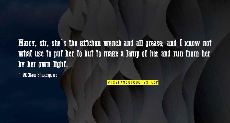 The Light Quotes By William Shakespeare: Marry, sir, she's the kitchen wench and all