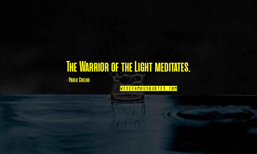 The Light Warrior Quotes By Paulo Coelho: The Warrior of the Light meditates.