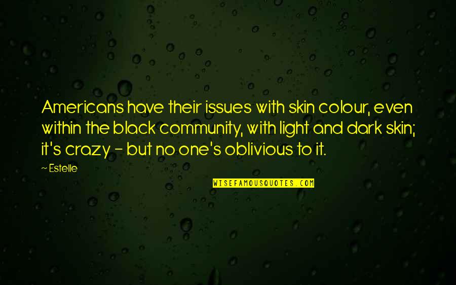 The Light Within Quotes By Estelle: Americans have their issues with skin colour, even