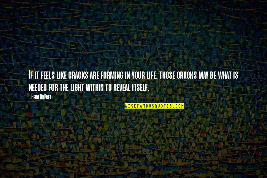 The Light Within Quotes By Heidi DuPree: If it feels like cracks are forming in