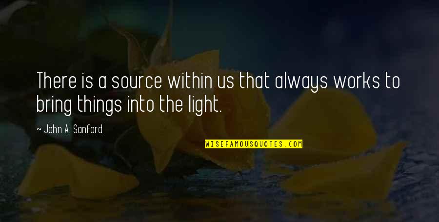 The Light Within Quotes By John A. Sanford: There is a source within us that always