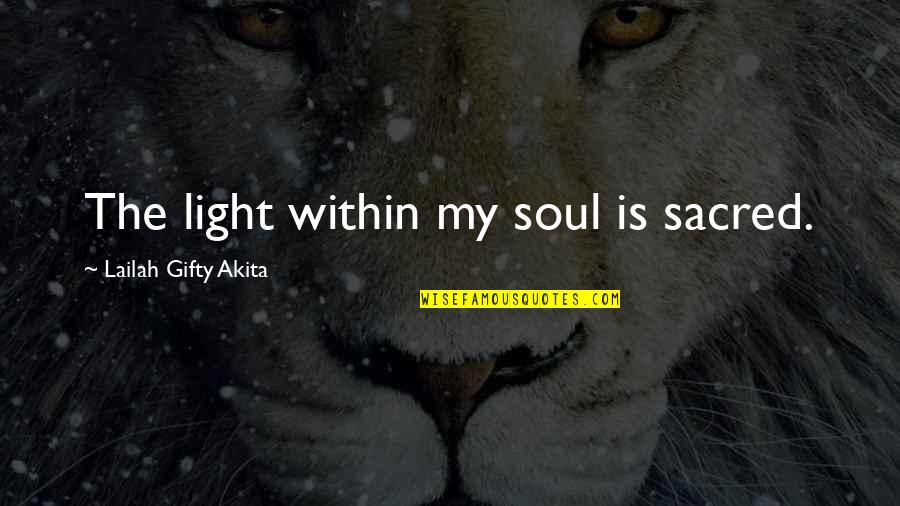 The Light Within Quotes By Lailah Gifty Akita: The light within my soul is sacred.