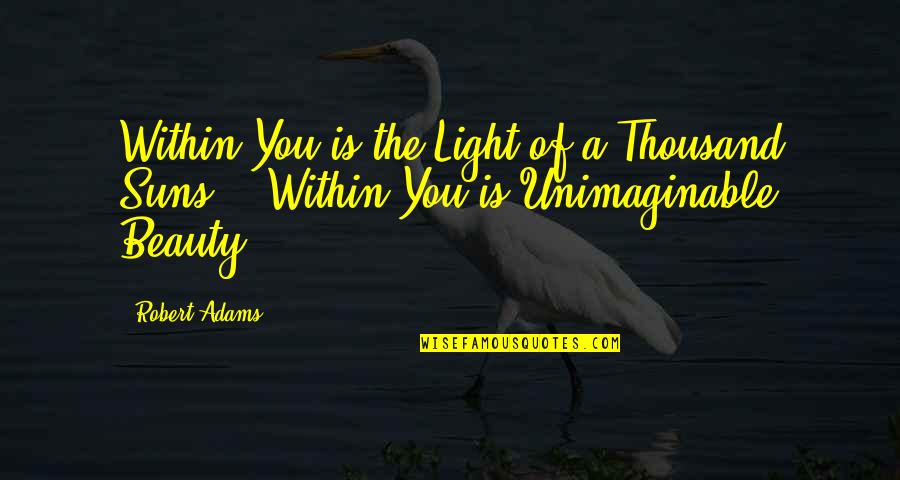 The Light Within Quotes By Robert Adams: Within You is the Light of a Thousand