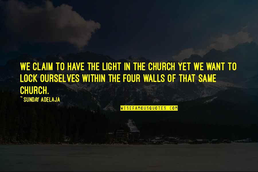 The Light Within Quotes By Sunday Adelaja: We claim to have the light in the