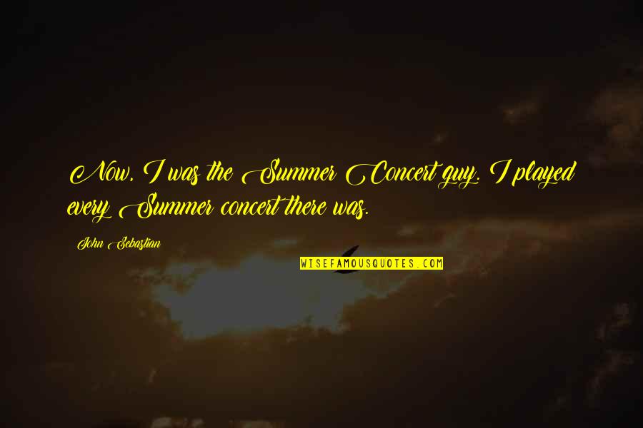 The Lighting Struck Heart Quotes By John Sebastian: Now, I was the Summer Concert guy. I
