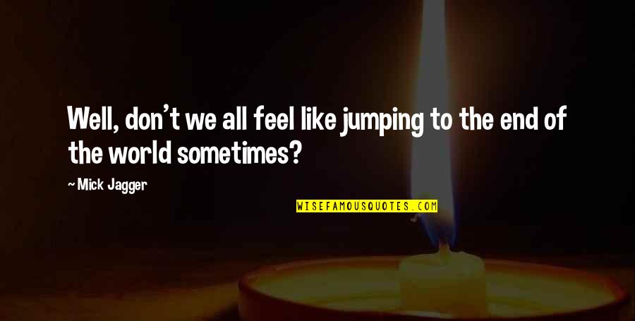 The Lighting Struck Heart Quotes By Mick Jagger: Well, don't we all feel like jumping to