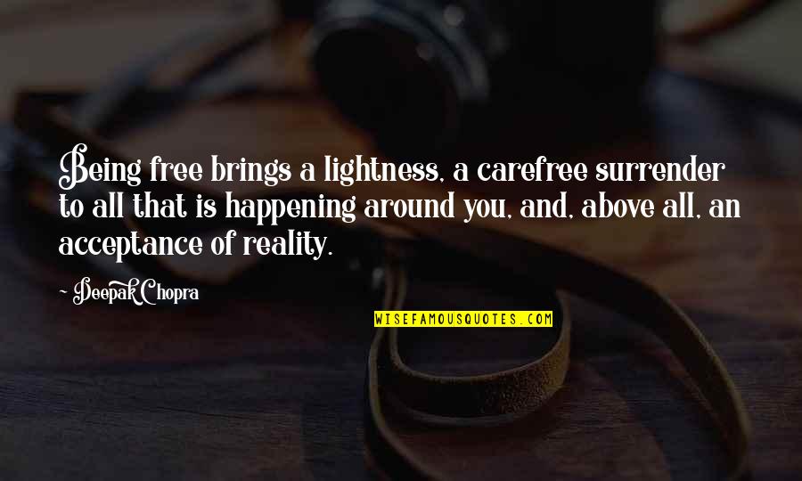 The Lightness Of Being Quotes By Deepak Chopra: Being free brings a lightness, a carefree surrender