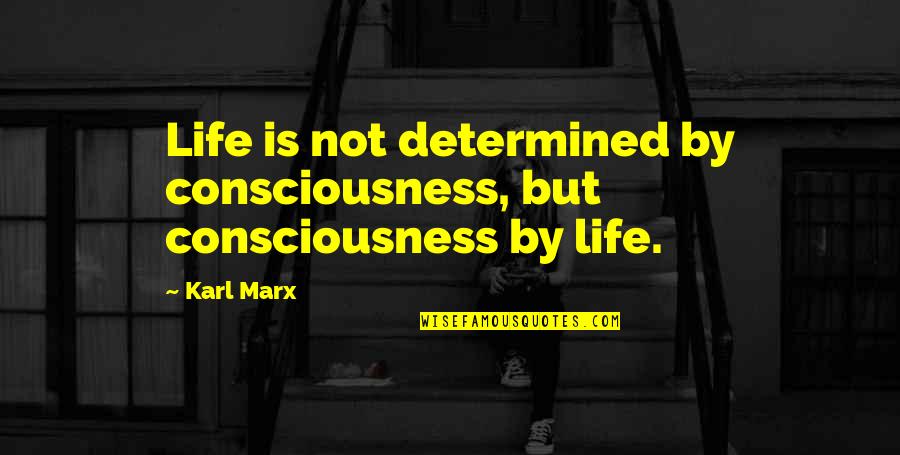 The Limit Kristen Landon Quotes By Karl Marx: Life is not determined by consciousness, but consciousness