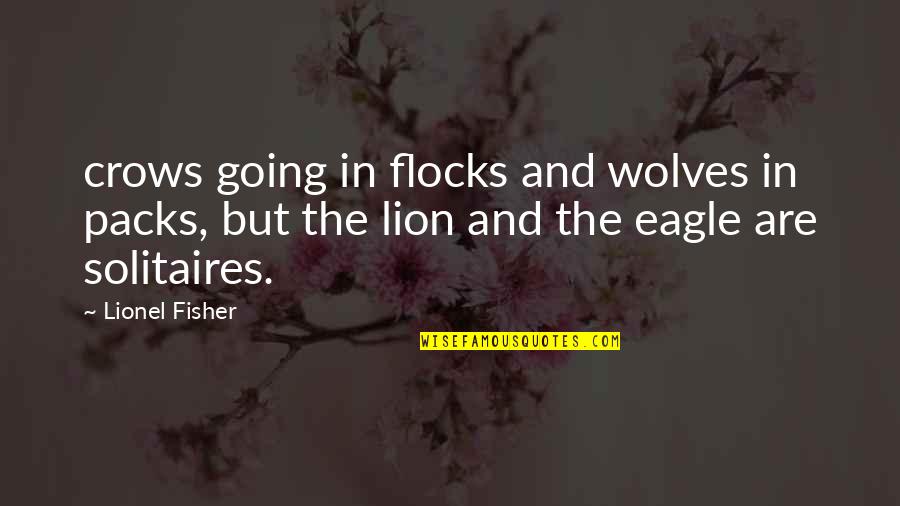 The Lion Quotes By Lionel Fisher: crows going in flocks and wolves in packs, The Lion Quotes By Lionel Fisher: crows going in flocks and wolves in packs,