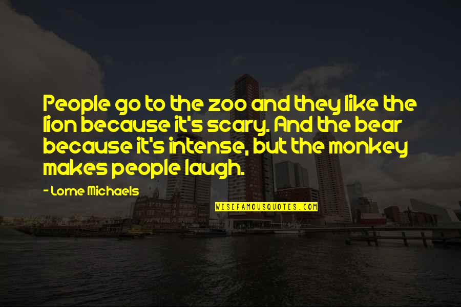The Lion Quotes By Lorne Michaels: People go to the zoo and they like The Lion Quotes By Lorne Michaels: People go to the zoo and they like