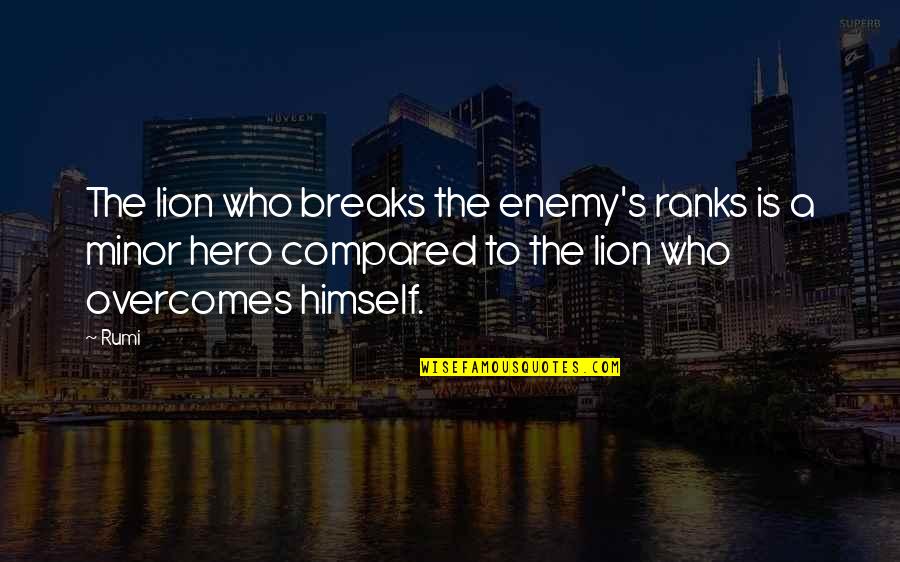The Lion Quotes By Rumi: The lion who breaks the enemy's ranks is The Lion Quotes By Rumi: The lion who breaks the enemy's ranks is