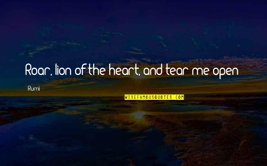 The Lion Quotes By Rumi: Roar, lion of the heart, and tear me
