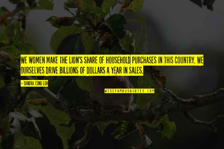 The Lion Quotes By Sandra Tsing Loh: We women make the lion's share of household The Lion Quotes By Sandra Tsing Loh: We women make the lion's share of household