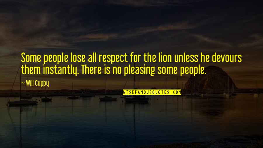 The Lion Quotes By Will Cuppy: Some people lose all respect for the lion The Lion Quotes By Will Cuppy: Some people lose all respect for the lion