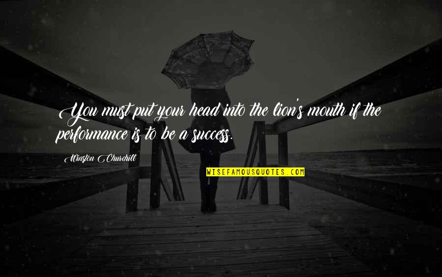 The Lion Quotes By Winston Churchill: You must put your head into the lion's The Lion Quotes By Winston Churchill: You must put your head into the lion's