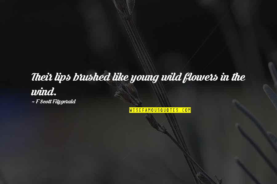 The Lips Quotes By F Scott Fitzgerald: Their lips brushed like young wild flowers in