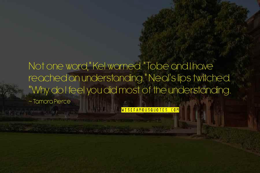 The Lips Quotes By Tamora Pierce: Not one word," Kel warned. "Tobe and I The Lips Quotes By Tamora Pierce: Not one word," Kel warned. "Tobe and I