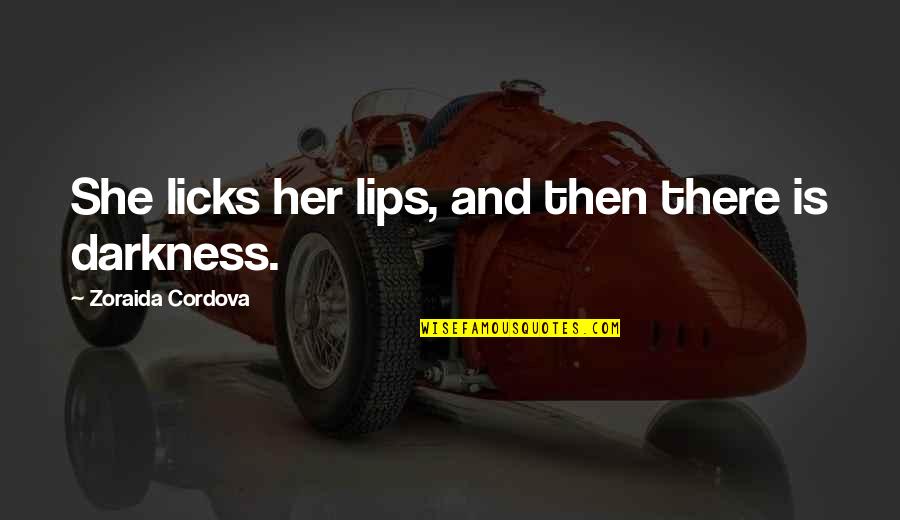 The Lips Quotes By Zoraida Cordova: She licks her lips, and then there is