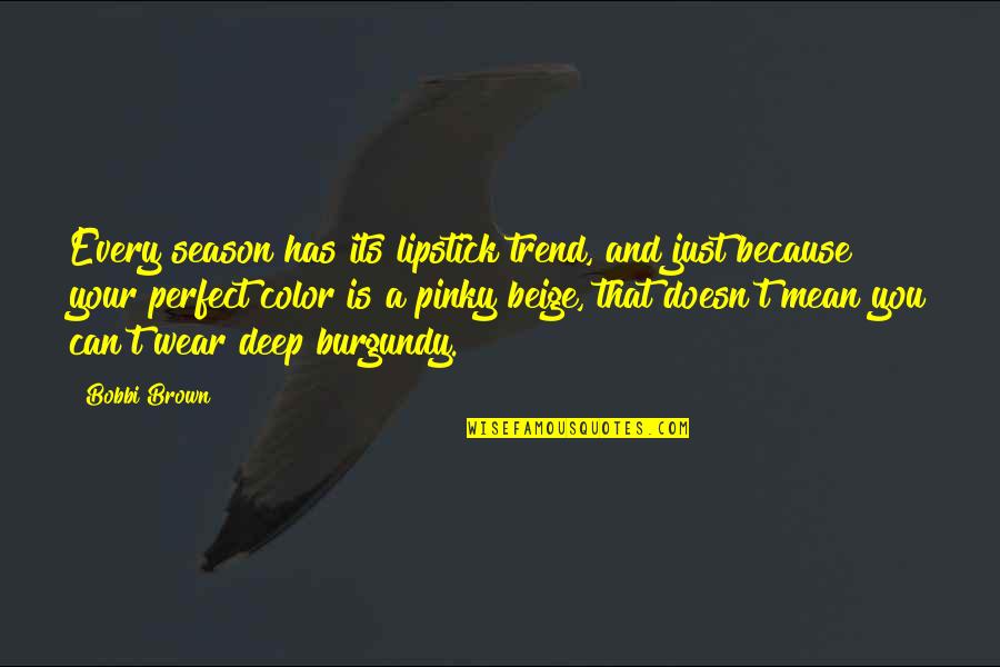 The Lipstick On Quotes By Bobbi Brown: Every season has its lipstick trend, and just