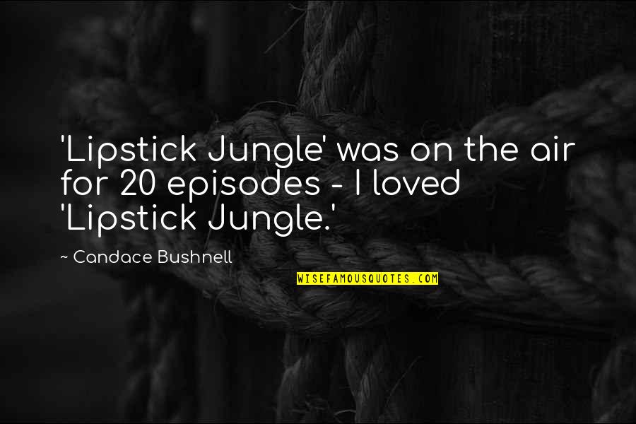The Lipstick On Quotes By Candace Bushnell: 'Lipstick Jungle' was on the air for 20