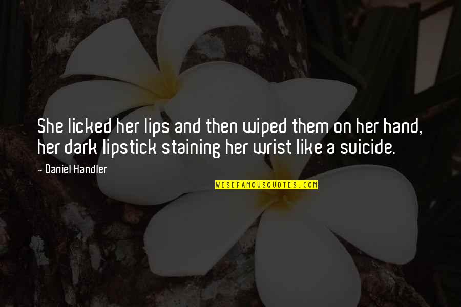 The Lipstick On Quotes By Daniel Handler: She licked her lips and then wiped them