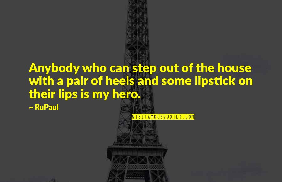 The Lipstick On Quotes By RuPaul: Anybody who can step out of the house