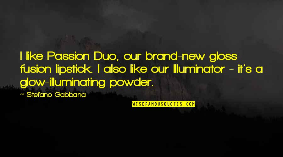 The Lipstick On Quotes By Stefano Gabbana: I like Passion Duo, our brand-new gloss fusion